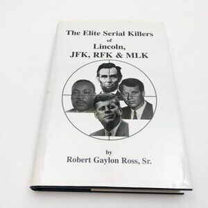The Elite Serial Killers of Lincoln JFK RFK & MLK HBDC US First Printing 2001